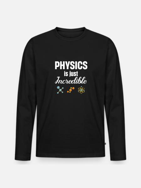 Physics is simply incredible. Chemistry - Men's Premium Organic Long Sleeve Shirt - black