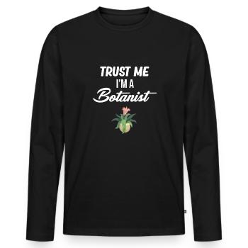 Vertrauen Sie Mir, Ich Bin Ein Botaniker, Ein - Männer Premium Bio Langarmshirt - Schwarz - Vorne - Nico (187cm)