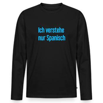 I only understand Spanish - Men's Premium Organic Long Sleeve Shirt - black - Front - Nico (187cm)