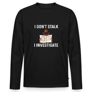 I dont stalk I investigate Design for a - Men's Premium Organic Long Sleeve Shirt - black - Front - Nico (187cm)