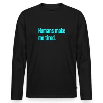 Les gens vous fatiguent - Drôle de dicton - T-shirt manches longues Premium bio Homme - noir - Devant - Nico (187cm)