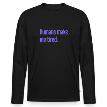 Les gens vous fatiguent - Drôle de dicton - T-shirt manches longues Premium bio Homme - noir - Devant - Nico (187cm)
