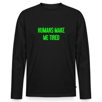 Les gens vous fatiguent - Drôle de dicton - T-shirt manches longues Premium bio Homme - noir - Devant - Nico (187cm)