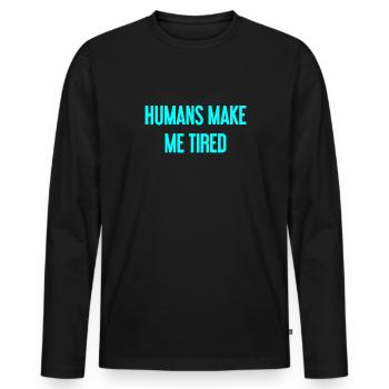 Les gens vous fatiguent - Drôle de dicton - T-shirt manches longues Premium bio Homme - noir - Devant - Nico (187cm)