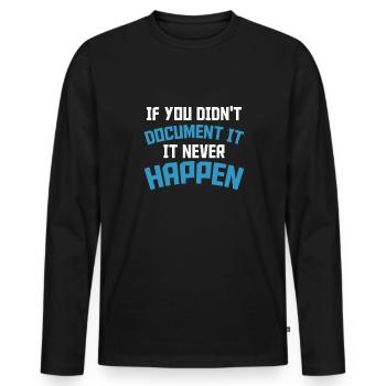 If you don't document it it never Happen Coder - Men's Premium Organic Long Sleeve Shirt - black - Front - Nico (187cm)