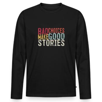 Bad Choices Make Good Stories - Men's Premium Organic Long Sleeve Shirt - black - Front - Nico (187cm)