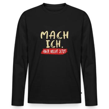 Mach ich. Aber nicht jetzt. - Männer Premium Bio Langarmshirt - Schwarz - Vorne - Nico (187cm)
