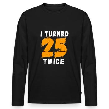 I turned 25 twice 50 years old - Men's Premium Organic Long Sleeve Shirt - black - Front - Nico (187cm)