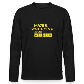 Maybe Worrying About It Will Help - Men's Premium Organic Long Sleeve Shirt - black - Front - Nico (187cm)