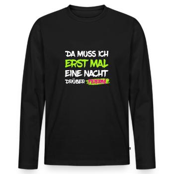 Erst mal Nacht drüber feiern - Party Spruch - Männer Premium Bio Langarmshirt - Schwarz - Vorne - Nico (187cm)