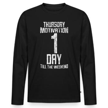 Thursday Motivation, 1 Day Till The Weekend 3 - Men's Premium Organic Long Sleeve Shirt - black - Front - Nico (187cm)