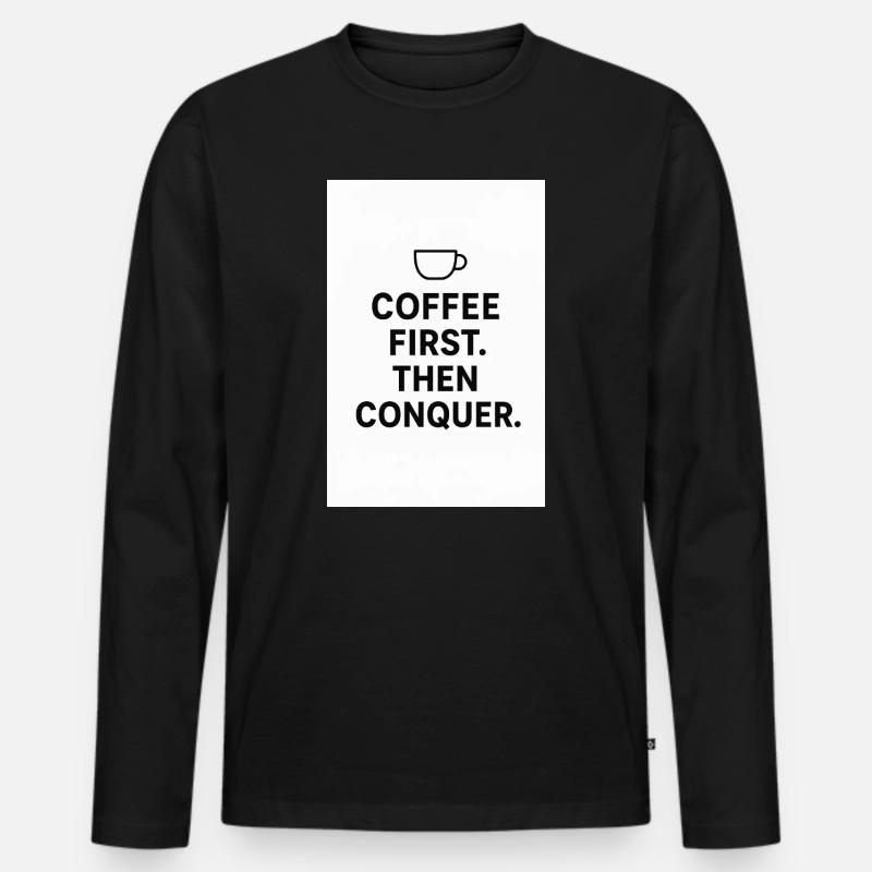 Kaffee zuerst. Dann Eroberung. - Männer Premium Bio Langarmshirt - Schwarz