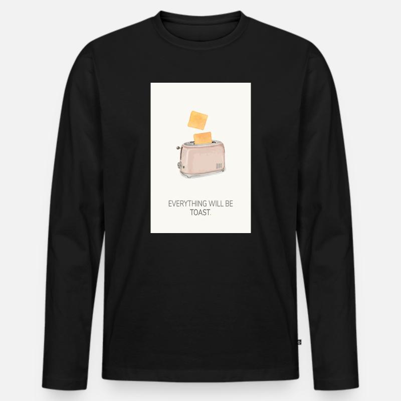 Everything Will Be Toast – Lustiges Küchenposter - Männer Premium Bio Langarmshirt - Schwarz