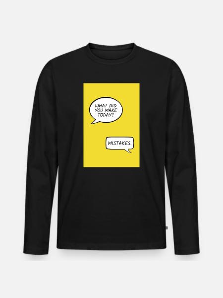 What Did You Make Today? – Mistakes - Men's Premium Organic Long Sleeve Shirt - black