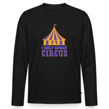 I Olny Speak Circus Circus Performer Gifts - Men's Premium Organic Long Sleeve Shirt - black - Front - Nico (187cm)
