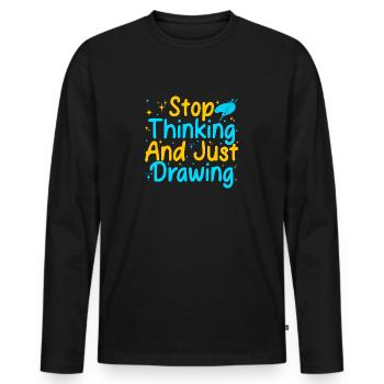 Funny Art Painter Artist Stop Thinking & Drawing - Männer Premium Bio Langarmshirt - Schwarz - Vorne - Nico (187cm)