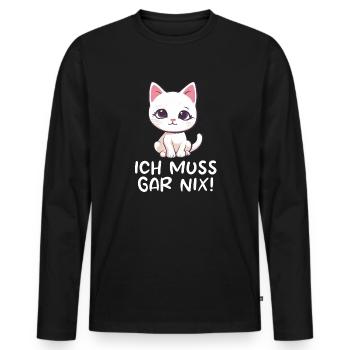 Süße Katze - Ich Muss Gar Nix - Männer Premium Bio Langarmshirt - Schwarz - Vorne - Nico (187cm)