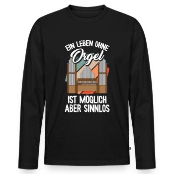 Ein Leben ohne Orgel Orgelspieler Pfeifenorgel Org - Männer Premium Bio Langarmshirt - Schwarz - Vorne - Nico (187cm)
