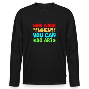 Artist Painter Why Work When You Can Do Art Gifts - Männer Premium Bio Langarmshirt - Schwarz - Vorne - Nico (187cm)