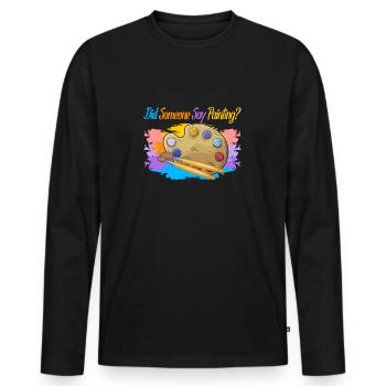 Artist Painter Graphic Did Someone Say Painting - Men's Premium Organic Long Sleeve Shirt - black - Front - Nico (187cm)