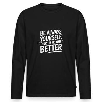 Always be yourself there is no better - Men's Premium Organic Long Sleeve Shirt - black - Front - Nico (187cm)