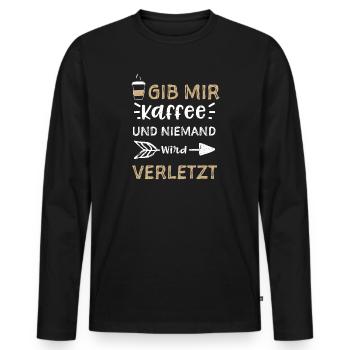 Gib Mir Kaffee Und Niemand Wird... - Männer Premium Bio Langarmshirt - Schwarz - Vorne - Nico (187cm)