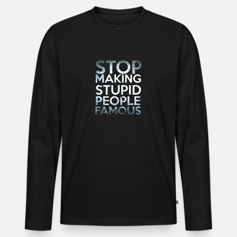 Stop making Stupid People Famous - Männer Premium Bio Langarmshirt - Schwarz