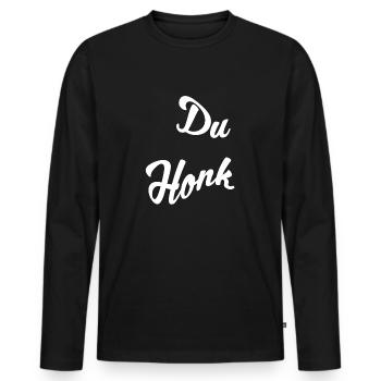 Du Honk - Männer Premium Bio Langarmshirt - Schwarz - Vorne - Nico (187cm)