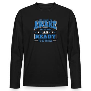 Sarcasm Humor Saying Just Because I'm Awake - Men's Premium Organic Long Sleeve Shirt - black - Front - Nico (187cm)