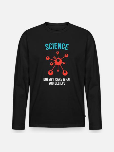 Science - Doesn't Care What You Believe - Men's Premium Organic Long Sleeve Shirt - black