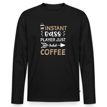 Instant Bass Player Just Add Coffee - Men's Premium Organic Long Sleeve Shirt - black - Front - Nico (187cm)