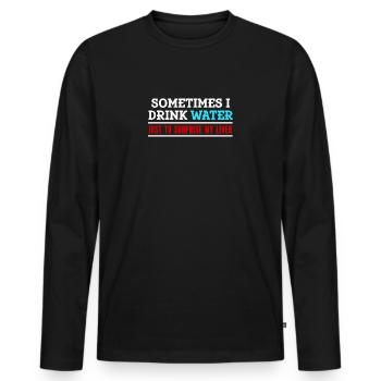 Sometimes I drink water to strengthen my liver - Men's Premium Organic Long Sleeve Shirt - black - Front - Nico (187cm)