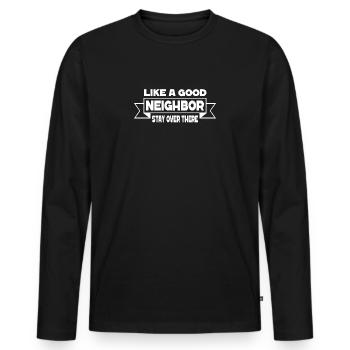 Like a good neighbor stay over there humorous - Men's Premium Organic Long Sleeve Shirt - black - Front - Nico (187cm)