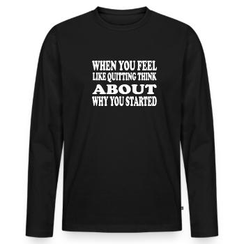 When You Feel Like Quitting Think About - Men's Premium Organic Long Sleeve Shirt - black - Front - Nico (187cm)