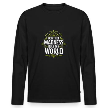 Stop the madness - don't let the madness rest - Men's Premium Organic Long Sleeve Shirt - black - Front - Nico (187cm)