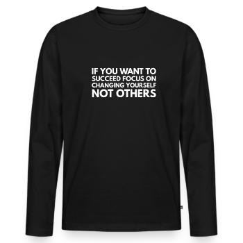 Wenn Sie erfolgreich sein wollen, konzentrieren Sie sich darauf, sich selbst zu verändern - Männer Premium Bio Langarmshirt - Schwarz - Vorne - Nico (187cm)