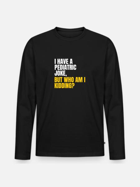 Pediatric joke - Men's Premium Organic Long Sleeve Shirt - black