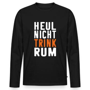 Rum Spruch lustig HEUL NICHT TRINK RUM Trinker - Männer Premium Bio Langarmshirt - Schwarz - Vorne - Nico (187cm)