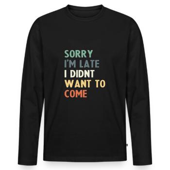 Tut mir leid, dass ich zu spät komme, ich wollte nicht kommen - Männer Premium Bio Langarmshirt - Schwarz - Vorne - Nico (187cm)