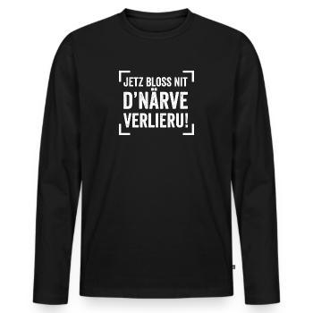 JETZ BLOSS NIT D'NÄRVE VERLIERU! - Männer Premium Bio Langarmshirt - Schwarz - Vorne - Nico (187cm)
