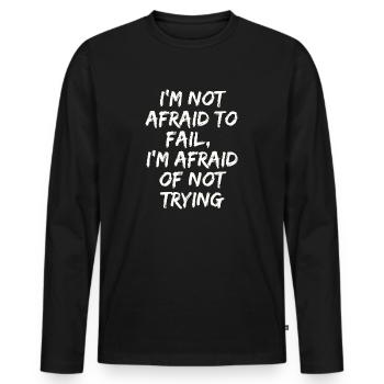 I'm not afraid to fail,I'm afraid of not trying - T-shirt manches longues Premium bio Homme - noir - Devant - Nico (187cm)