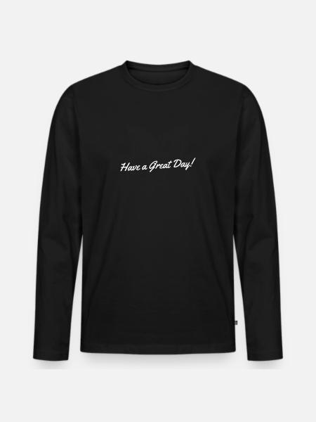 Have a Great Day! - Men's Premium Organic Long Sleeve Shirt - black