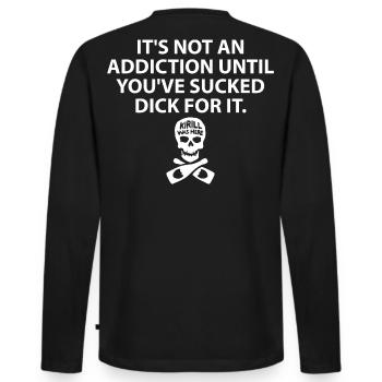 It s Not An Addiction Until You ve Sucked For It - Men's Premium Organic Long Sleeve Shirt - black - Back - Nico (187cm)