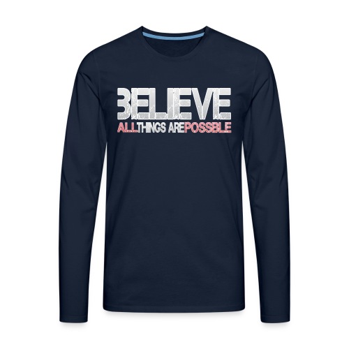 Believe all tings are possible - Männer Premium Langarmshirt