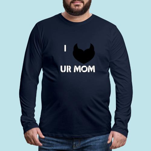 I LOVE YOUR MOM - Camiseta de manga larga premium hombre