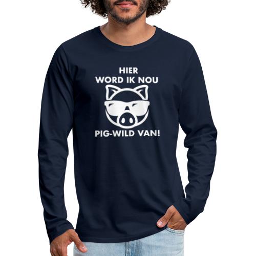 Hier word ik nou PIG-WILD VAN! - Mannen Premium shirt met lange mouwen