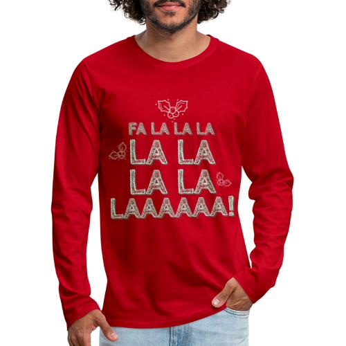 Fa la la la la la la la la, canzone natalizia - Maglietta Premium a manica lunga da uomo