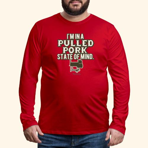 Pulled Pork State of Mind - Männer Premium Langarmshirt