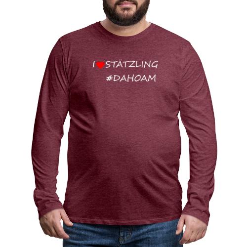 I ❤️ STÄTZLING #DAHOAM - Männer Premium Langarmshirt