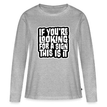 Si vous cherchez un signe c’est ça, désirez - T-shirt manches longues Premium bio Femme - gris chiné - Devant - Julia (174cm)